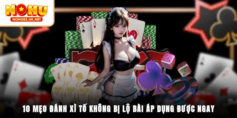 10 mẹo đánh Xì Tố không bị lộ bài, áp dụng được ngay
