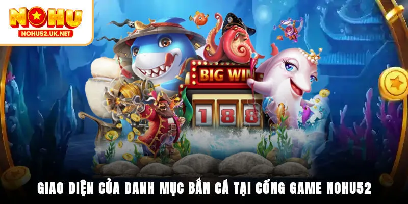 Giao diện của danh mục bắn cá tại cổng game Nohu52