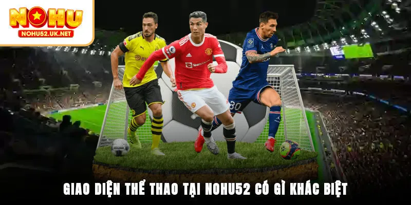 Giao diện thể thao tại Nohu52 có gì khác biệt?