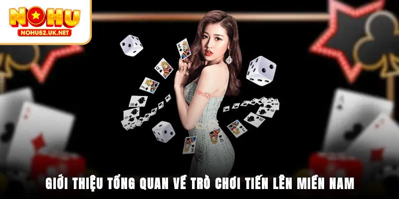 Giới thiệu tổng quan về trò chơi Tiến Lên Miền Nam