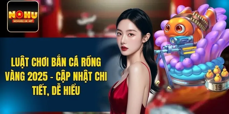 Luật chơi Bắn Cá Rồng Vàng