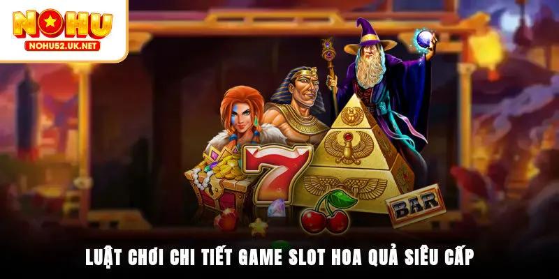 Luật chơi chi tiết game Slot Hoa Quả Siêu Cấp