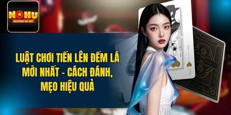 luật chơi tiến lên đếm lá