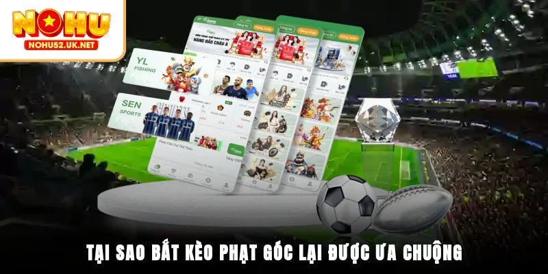 Tại sao bắt kèo phạt góc lại được ưa chuộng?