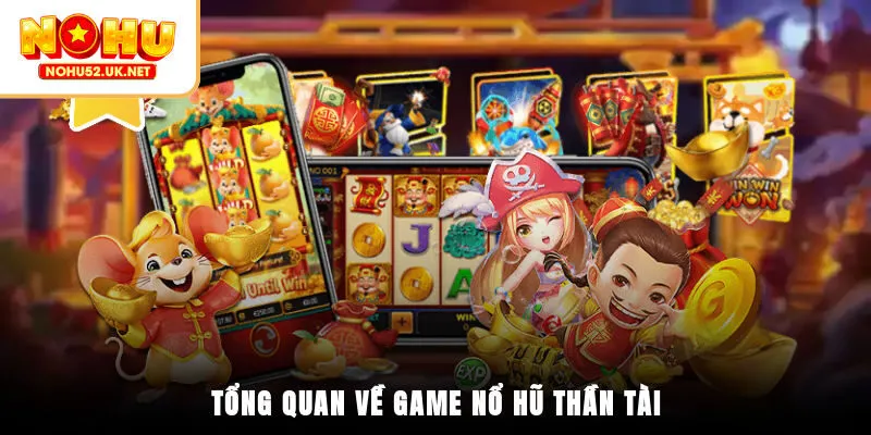 Tổng quan thông tin về game nổ hũ Thần Tài